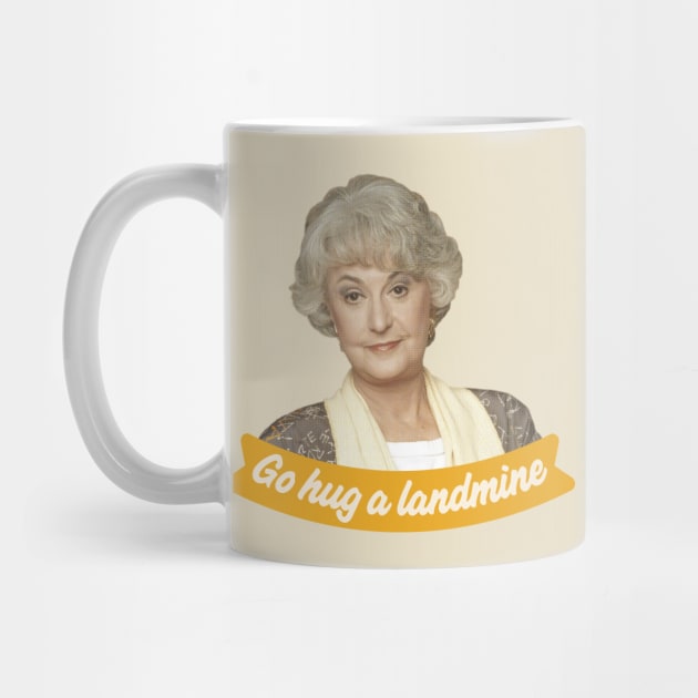 Go Hug A Landmine – Dorothy, The Golden Girls by VonBraun